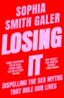 Image for Losing it  : dispelling the sex myths that rule our lives