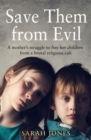Image for Save Them from Evil: A Mother&#39;s Struggle to Free Her Children from a Brutal Religious Cult