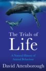 Image for The trials of life  : a natural history of animal behaviour