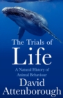 Image for The trials of life  : a natural history of animal behaviour