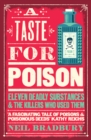 Image for A taste for poison: eleven deadly substances and the killers who used them