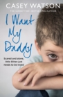 Image for I want my daddy  : scared and alone, little Ethan just needs to be loved