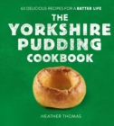 Image for The Yorkshire pudding cookbook  : over 60 delicious recipes for a batter life