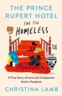 Image for The Prince Rupert Hotel for the homeless  : a true story of love and compassion amid a pandemic