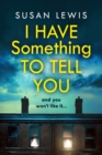 Image for I Have Something to Tell You