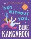 Image for Not without you, Blue Kangaroo