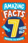 Image for Amazing facts every 7 year old needs to know