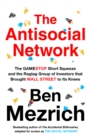Image for The antisocial network  : the GameStop short squeeze and the ragtag group of investors that brought Wall Street to its knees
