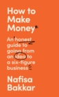 Image for How to make momey  : an honest guide on going from an idea to a six-figure business