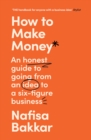 Image for How to make money  : an honest guide to going from an idea to a six-figure business