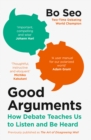 Image for Good arguments  : how debate teaches us to listen and be heard