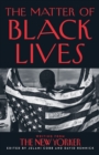 Image for The matter of black lives  : writing from the New Yorker