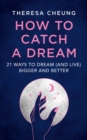 Image for How to catch a dream  : 21 ways to dream (and live) bigger and better