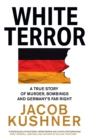 Image for White terror: a true story of murders, bombings and a far-right campaign to rid Germany of immigrants