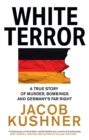 Image for White Terror : A True Story of Murder, Bombings and Germany’s Far Right