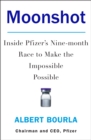 Image for Moonshot: Inside Pfizer&#39;s Nine-Month Race to Make the Impossible Possible