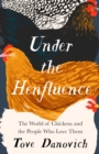 Image for Under the henfluence  : the world of chickens and the people who love them