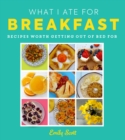 Image for What I ate for breakfast  : food worth getting out of bed for
