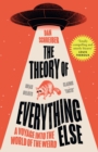 Image for The theory of everything else  : a voyage into the world of the weird