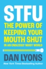 Image for STFU: The Power of Keeping Your Mouth Shut in a World That Won&#39;t Stop Talking