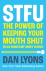 Image for STFU  : the power of keeping your mouth shut in an endlessly noisy world
