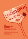 Image for Lockdown made me do it  : 60 quarantine cocktails to make at home