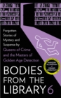 Image for Bodies from the library  : forgotten stories of mystery and suspense from the golden age of detection6