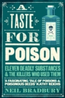 Image for A taste for poison  : eleven deadly substances and the killers who used them