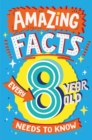Image for Amazing Facts Every 8 Year Old Needs to Know