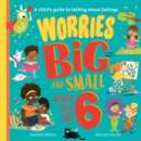 Image for Worries big and small when you are 6
