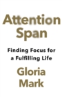 Image for Attention span  : finding focus for a fulfilling life