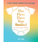 Image for The First Time You Smiled (Or Was It Just Wind?) : A Baby Record Journal with Attitude