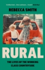Image for Rural: The Lives of the Working Class Countryside
