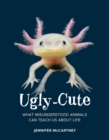 Image for Ugly-cute  : what misunderstood animals can teach us about life