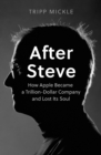 Image for After Steve  : how Apple became a $2 trillion dollar company and lost its soul