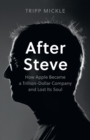 Image for After Steve  : how Apple became a trillion dollar company and lost its soul