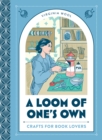 Image for A loom of one&#39;s own  : crafts for book lovers