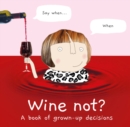 Image for Wine not?: a book of grown-up decisions