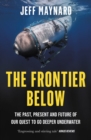 Image for The frontier below  : the past, present and future of our quest to go deeper underwater