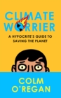 Image for Climate worrier  : a hypocrite&#39;s guide to saving the planet