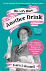 Image for Do let&#39;s have another drink  : the singular wit and double measures of Queen Elizabeth the Queen Mother