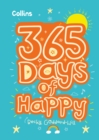 Image for 365 days of happy  : quotes, affirmations and activities to boost children&#39;s happiness every day