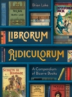 Image for Librorum ridiculorum: bizarre books from a rare bookshop