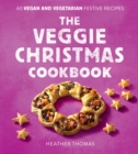 Image for The veggie Christmas cookbook  : 60 vegan and vegetarian festive recipes