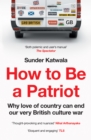 Image for How to be a patriot  : why love of country can end our very British culture war