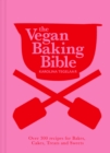 Image for The Vegan Baking Bible: Over 300 Recipes for Bakes, Cakes, Treats and Sweets