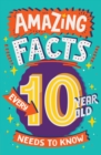 Image for Amazing facts every 10 year old needs to know