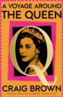 Image for A Voyage Around the Queen : A Biography of Queen Elizabeth II