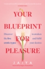 Image for Your blueprint for pleasure  : discover the 5 erotic types to awaken - and fulfil - your desires