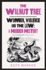 Image for The walnut tree  : women, violence and the law